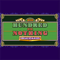 Hundred or Nothing High Stakes in All